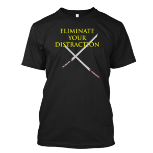 Business Eliminate Your Distraction Tshirt